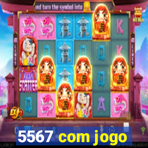 5567 com jogo